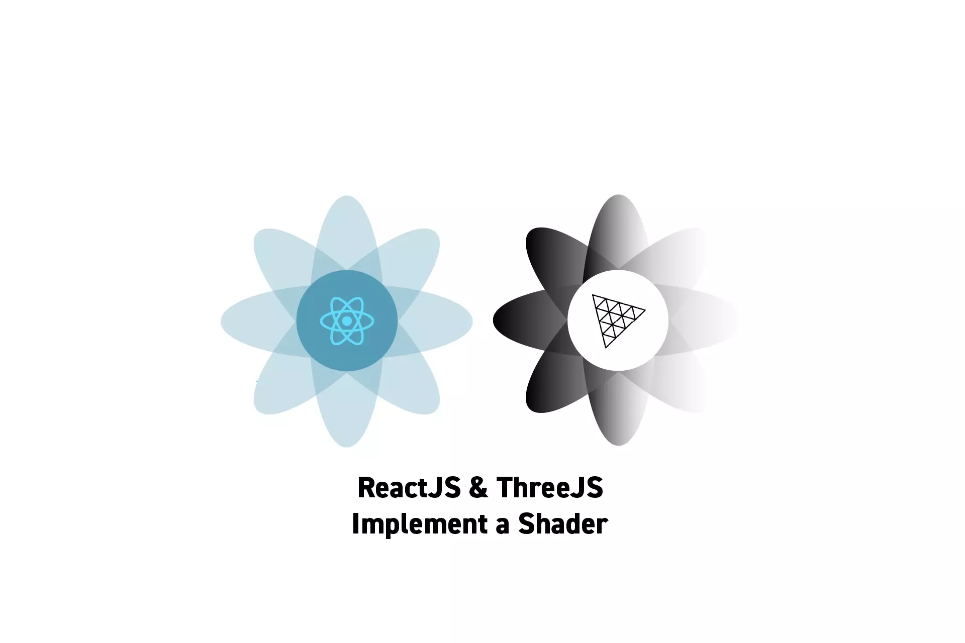 Two flowers that represent ReactJS and ThreeJS side by side. Beneath them sits the text "ReactJS &amp; ThreeJS Implement a Shader."