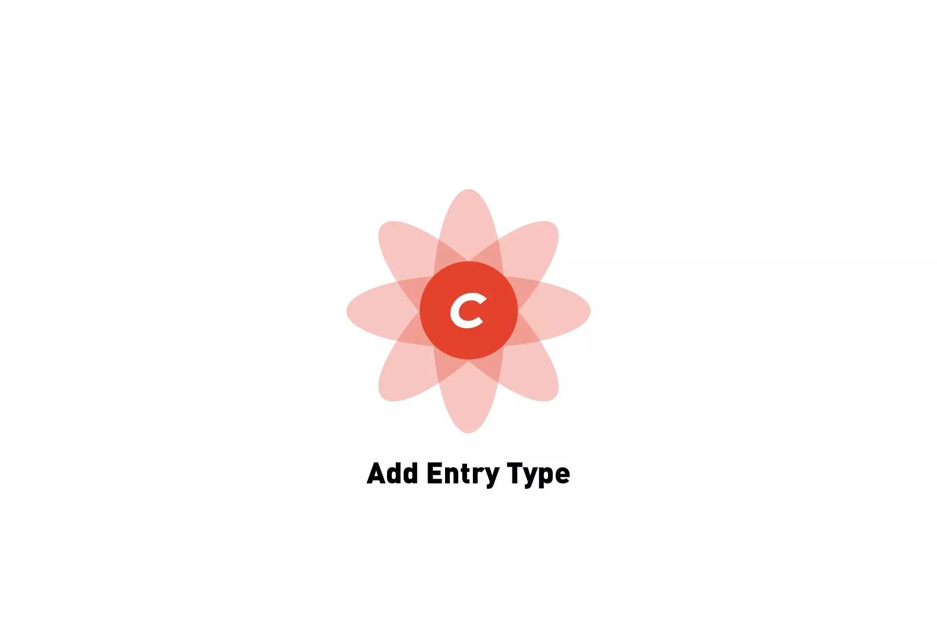 A flower that represents Craft CMS, beneath it sits the text "Add Entry Type."