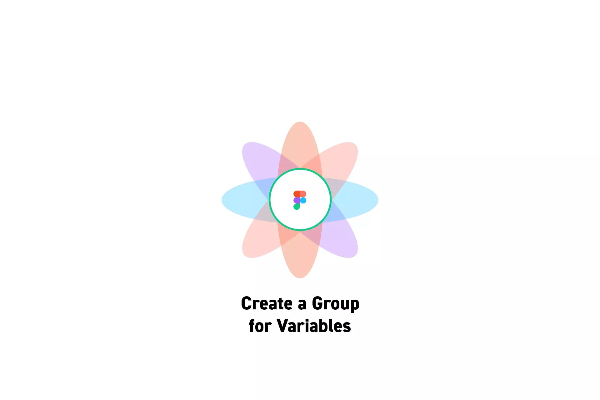 A flower that represents Figma with the text "Create a Group<br />for Variables" beneath it.