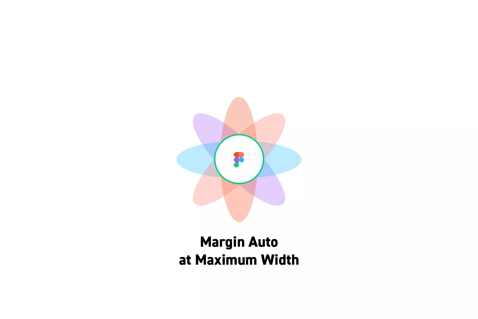 A flower that represents Figma with the text "Margin Auto at Maximum Width" beneath it.